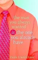 The Man you Always Wanted is the Man you Already Have