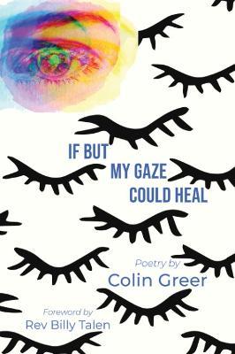 If but My Gaze Could Heal: A Book of Poems - Colin Greer - cover