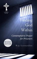 Finding God within - Revised Edition: Contemplative Prayer for Prisoners