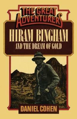 Hiram Bingham and the Dream of Gold - Daniel Cohen - cover