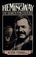 Ernest Hemingway: The Search for Courage - Keith Ferrell - cover