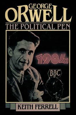 George Orwell: The Political Pen - Keith Ferrell - cover