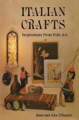 Italian Crafts: Inspirations From Folk Art - Janet D'Amato,Alex D'Amato - cover