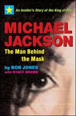 Michael Jackson: The Man Behind the Mask: An Insider's Story of the King of Pop