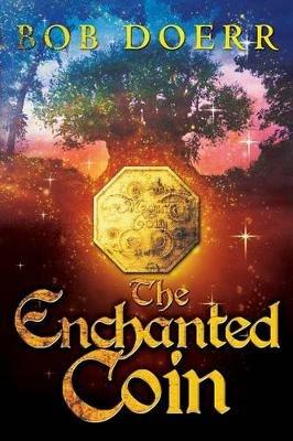 The Enchanted Coin: (The Enchanted Coin Series, Book 1) - Bob Doerr - cover