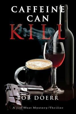 Caffeine Can Kill: (A Jim West Mystery Thriller Series Book 6) - Bob Doerr - cover