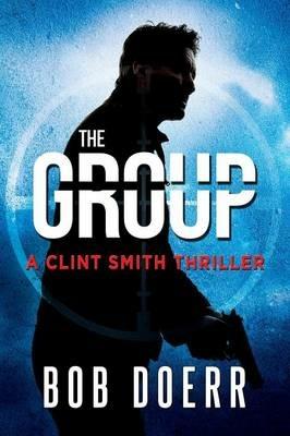 The Group: (A Clint Smith Thriller Book 2) - Bob Doerr - cover