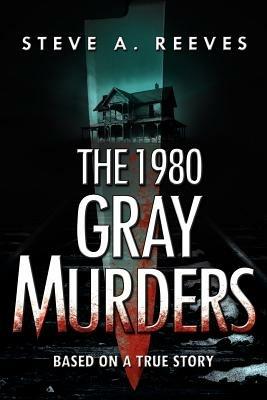 The 1980 Gray Murders - Steve A Reeves - cover