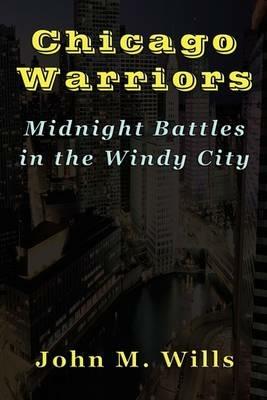 Chicago Warriors Midnight Battles in the Windy City - John M. Wills - cover