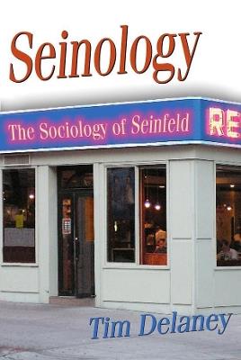 Seinology: The Sociology of Seinfeld - Tim Delaney - cover