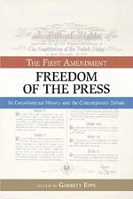 The First Amendment, Freedom of the Press: Its Constitutional History and the Contempory Debate