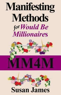 Manifesting Methods for Would be Millionaires - Susan James - cover