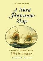 A Most Fortunate Ship: A Narrative History of Old Ironsides