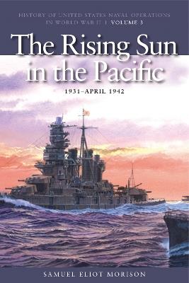 The Rising Sun in the Pacific, 1931 -  April 1943: History of United States Naval Operations in World War II, Volume 3 - Samuel Eliot Morison - cover