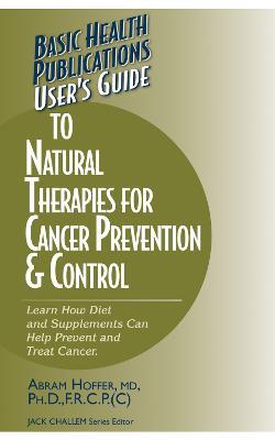 User's Guide to Natural Therapies for Cancer Prevention and Control - Abram Hoffer - cover