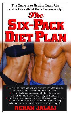 Six Pack Diet Plan: The Secrets to Getting Lean ABS and a Rock- Hard Body Permanently - cover