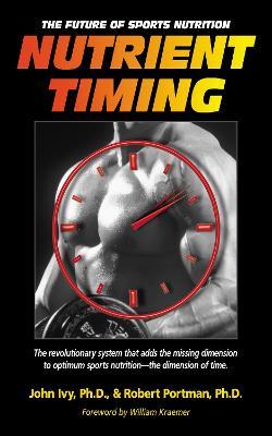 Nutrient Timing: The Future of Sports Nutrition - John Ivy,Robert Portman - cover