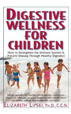 Healing Our Children: How to Strengthen the Immune System & Prevent Disease Through Healthy Digestion - Elizabeth Lipski - cover