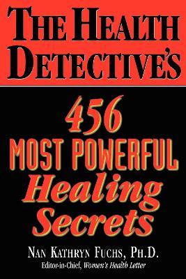 The Health Detective's 456  Most Powerful Healing Secrets - Nan Kathryn Fuchs - cover