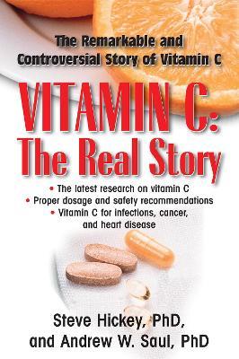 Vitamin C: the Real Story: The Remarkable and Controversial Story of Vitamin C - Andrew W. Saul,Steve Hickey - cover