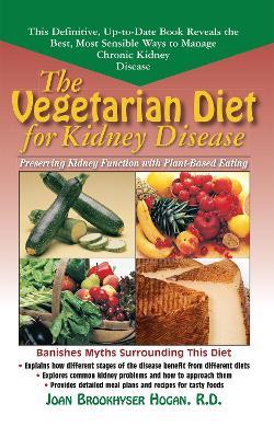 The Vegetarian Diet for Kidney Disease: Preserving Kidney Function with Plant-Based Eating - Joan Brookhyser Hogan - cover