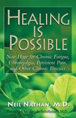 Healing is Possible: New Hope for Chronic Fatigue, Fibromyalgia, Persistent Pain, and Other Chronic Illnesses