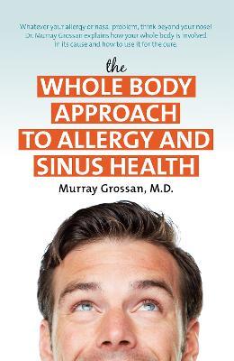 The Whole Body Approach to Allergy and Sinus Health - Murray Grossan - cover