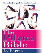 The Pilates Bible: The definitive guide to Pilates excercise