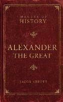 Alexander the Great: Makers of History - Jacob Abbott - cover