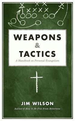 Weapons & Tactics: A Handbook on Personal Evangelism - James I Wilson,Jim Wilson - cover