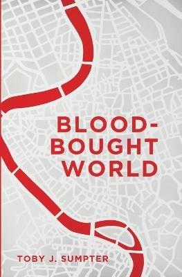 Blood-Bought World: Jesus, Idols, and the Bible - Toby Sumpter - cover