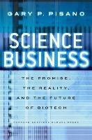 Science Business: The Promise, the Reality, and the Future of Biotech