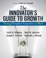 The Innovator's Guide to Growth: Putting Disruptive Innovation to Work - Scott D. Anthony,Mark W. Johnson,Joseph V. Sinfield - cover