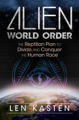 Alien World Order: The Reptilian Plan to Divide and Conquer the Human Race - Len Kasten - cover