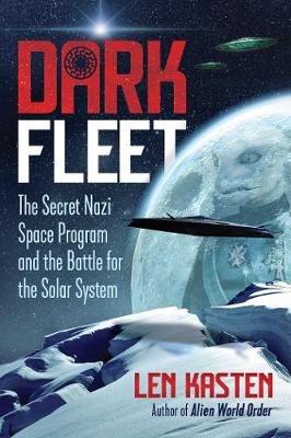 Dark Fleet: The Secret Nazi Space Program and the Battle for the Solar System - Len Kasten - cover