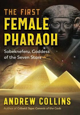 The First Female Pharaoh: Sobekneferu, Goddess of the Seven Stars - Andrew Collins - cover