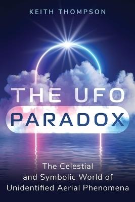 The UFO Paradox: The Celestial and Symbolic World of Unidentified Aerial Phenomena - Keith Thompson - cover