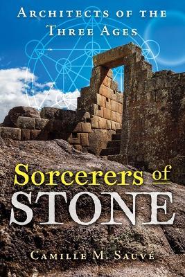 Sorcerers of Stone: Architects of the Three Ages - Camille M. Sauvé - cover