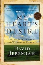 My Heart's Desire: Living Every Moment in the Wonder of Worship