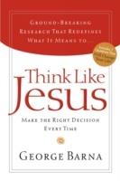 Think Like Jesus: Make The Right Decision Every Time - George Barna - cover