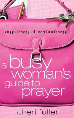 A Busy Woman's Guide to Prayer - Cheri Fuller - cover