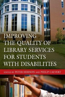 Improving the Quality of Library Services for Students with Disabilities - Peter Hernon,Philip Calvert - cover