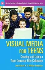 Visual Media for Teens: Creating and Using a Teen-Centered Film Collection