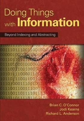 Doing Things with Information: Beyond Indexing and Abstracting - Richard L. Anderson,Brian C. O'Connor,Jodi Kearns - cover