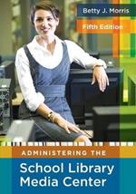 Administering the School Library Media Center, 5th Edition