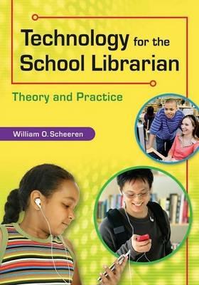 Technology for the School Librarian: Theory and Practice - William O. Scheeren - cover