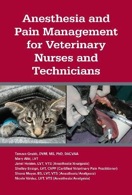 Anesthesia and Pain Management for Veterinary Nurses and Technicians - Tamara L. Grubb,Mary Albi,Shelley Ensign - cover