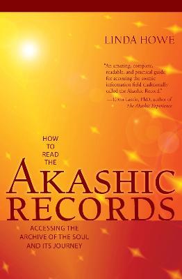 How to Read the Akashic Records: Accessing the Archive of the Soul and Its Journey - Linda Howe - cover