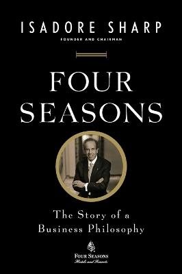 Four Seasons: The Story of a Business Philosophy - Isadore Sharp - cover