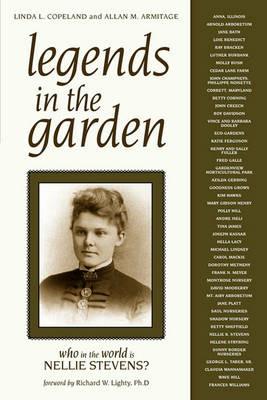 Legends in the Garden: Who in the World is Nellie Stevens? - Linda L. Copeland,Allan M. Armitage - cover